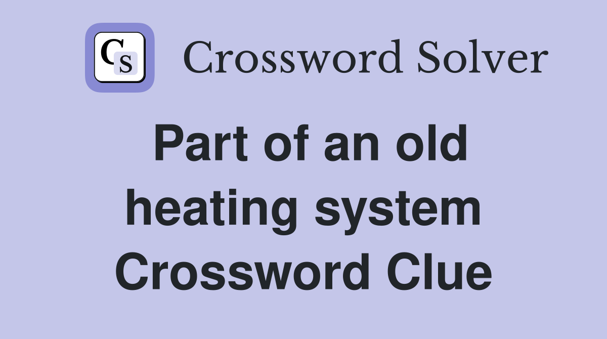 Part of an old heating system Crossword Clue