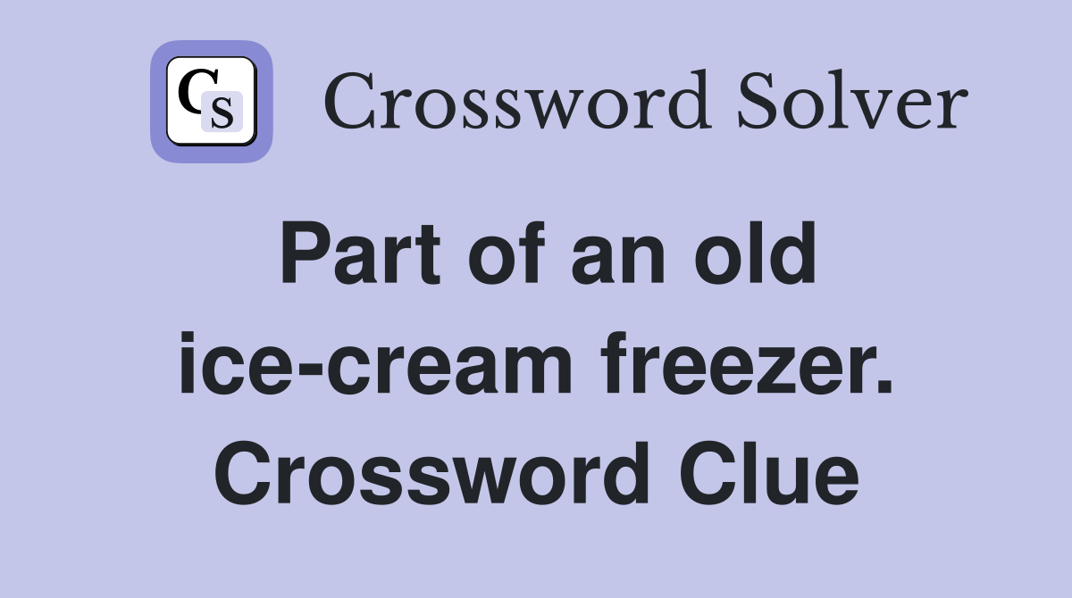 Part of an old ice-cream freezer. Crossword Clue