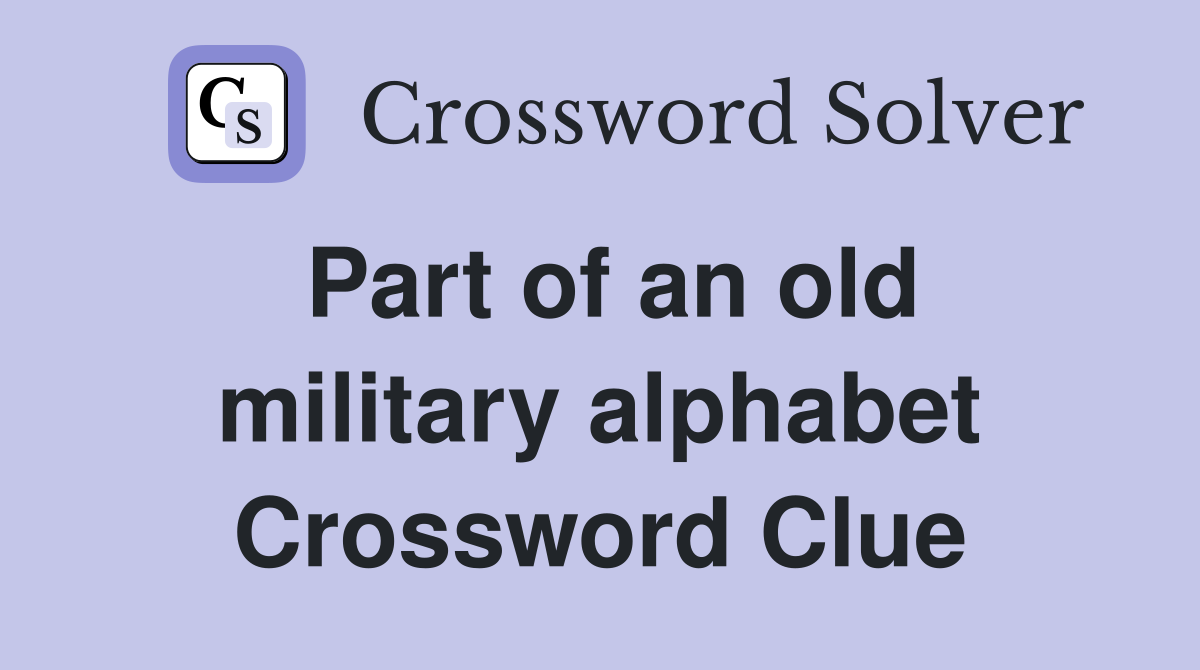 Part of an old military alphabet Crossword Clue