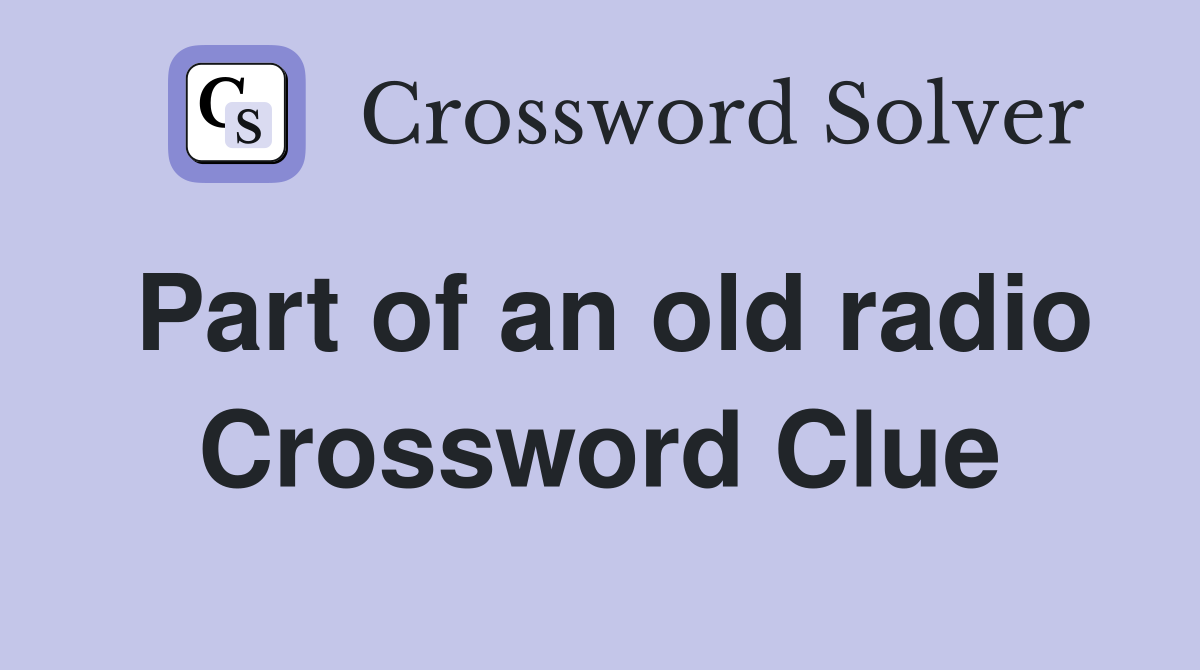 Part of an old radio Crossword Clue