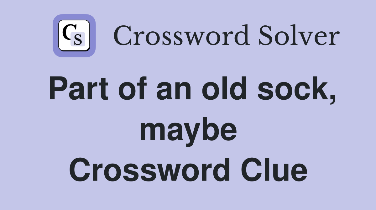 Part of an old sock, maybe Crossword Clue
