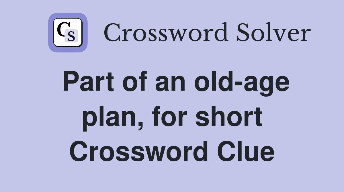 Part of an old-age plan, for short Crossword Clue