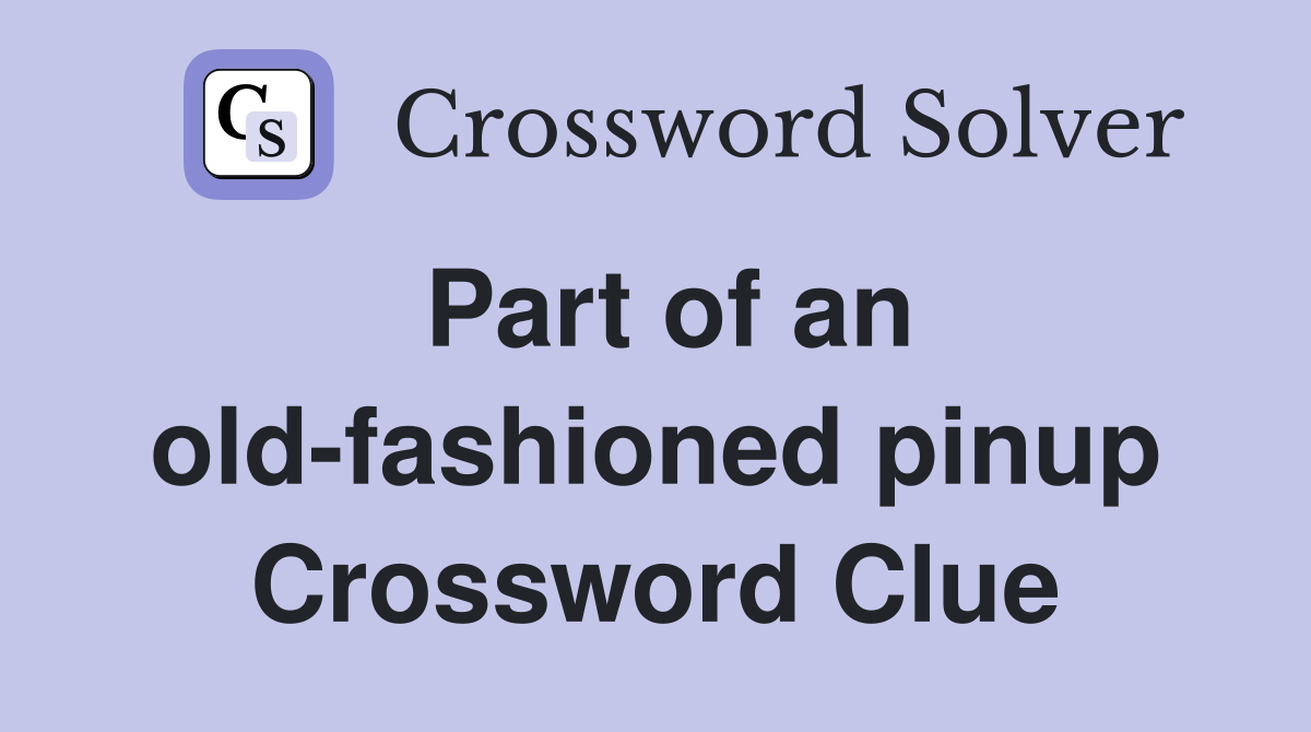 Part of an old-fashioned pinup Crossword Clue