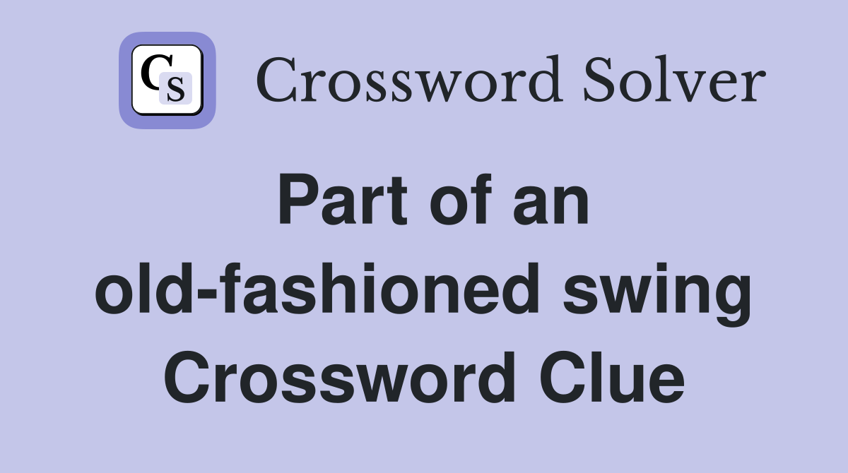 Part of an old-fashioned swing Crossword Clue