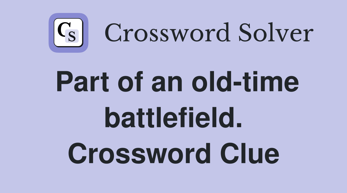 Part of an old-time battlefield. Crossword Clue