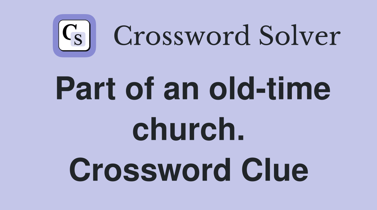 Part of an old-time church. Crossword Clue