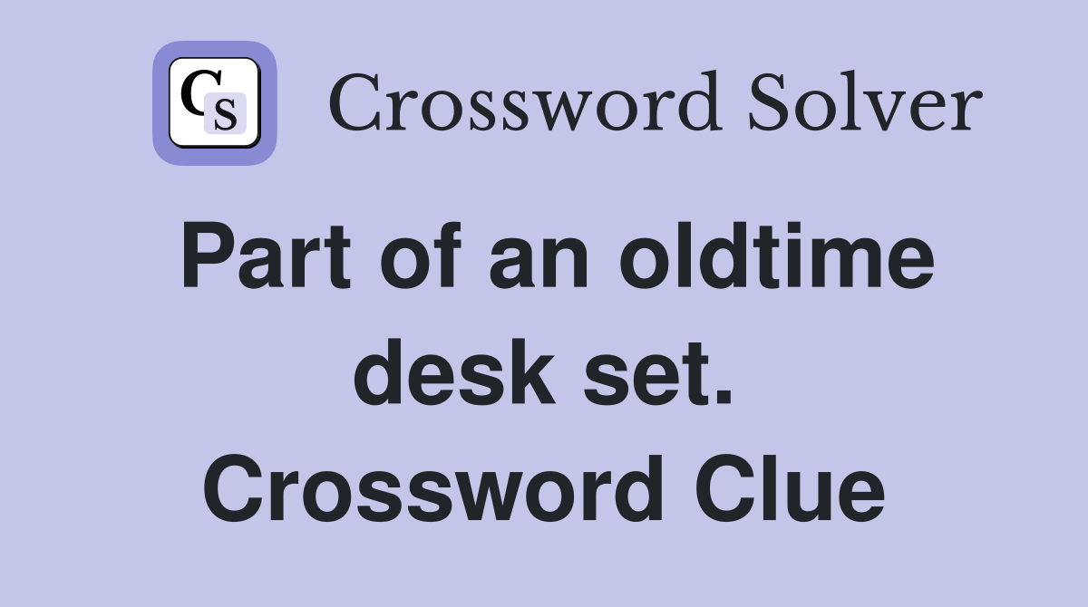 Part of an oldtime desk set. Crossword Clue