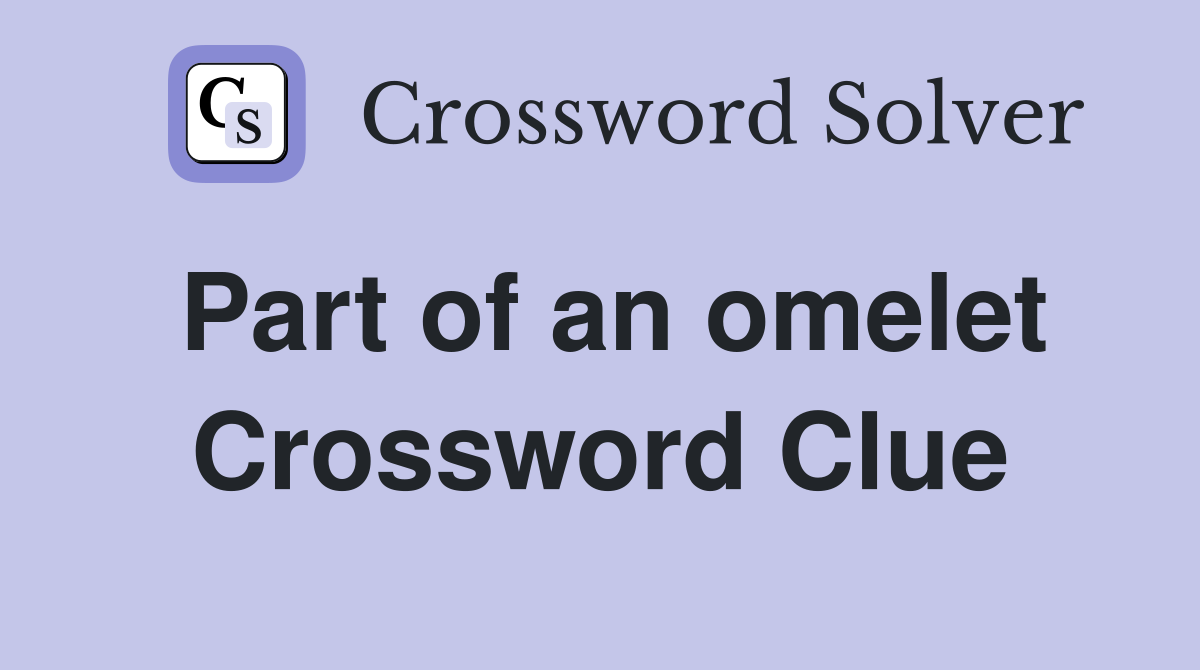 Part of an omelet Crossword Clue