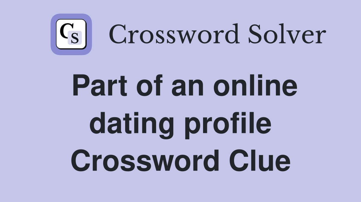 Part of an online dating profile Crossword Clue