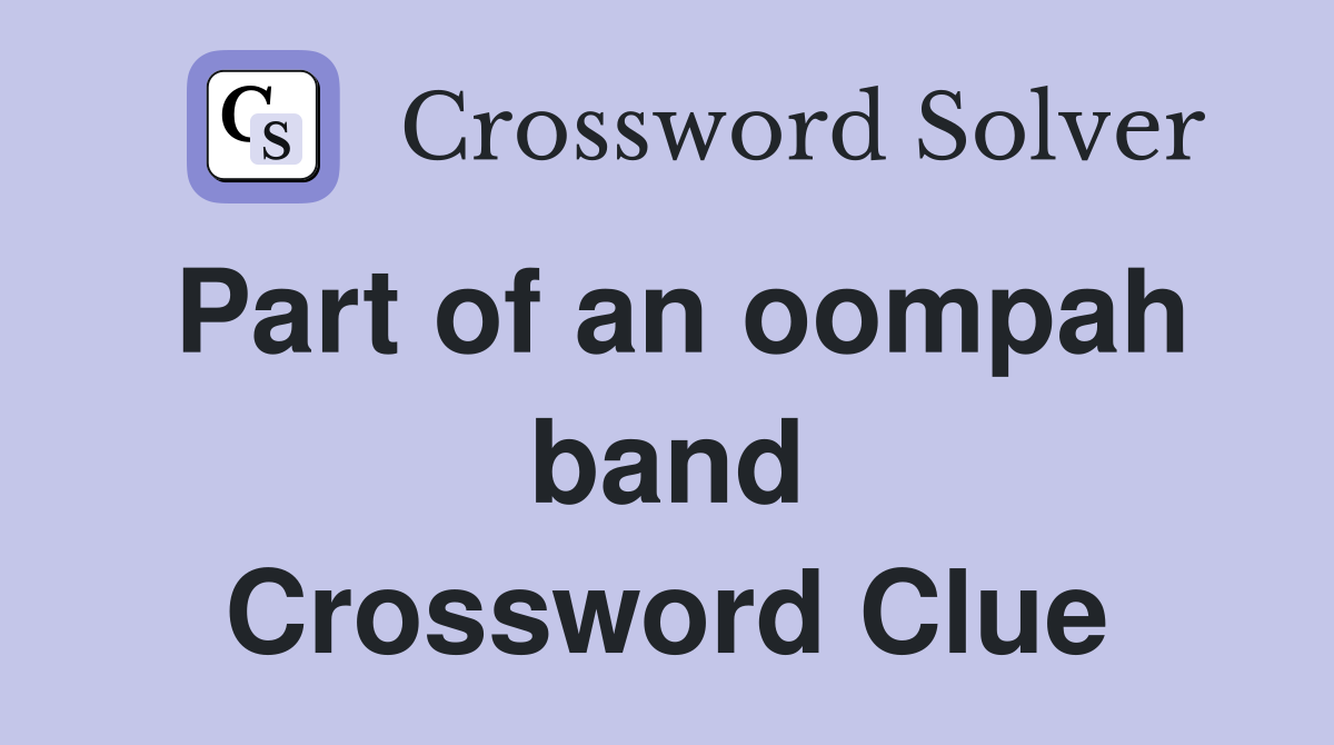 Part of an oompah band Crossword Clue