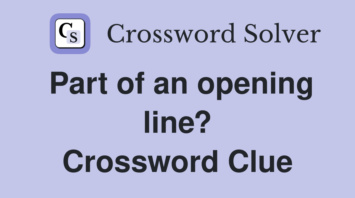 Part of an opening line? Crossword Clue