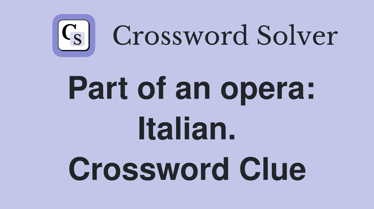 Part of an opera: Italian. Crossword Clue