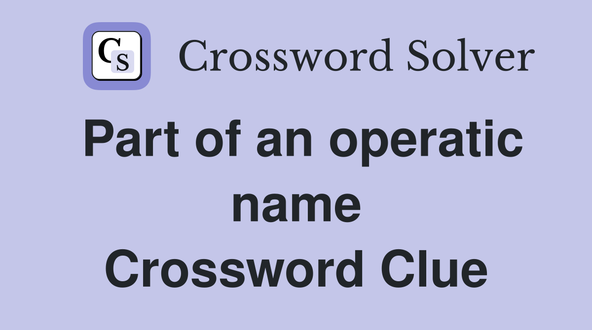 Part of an operatic name Crossword Clue