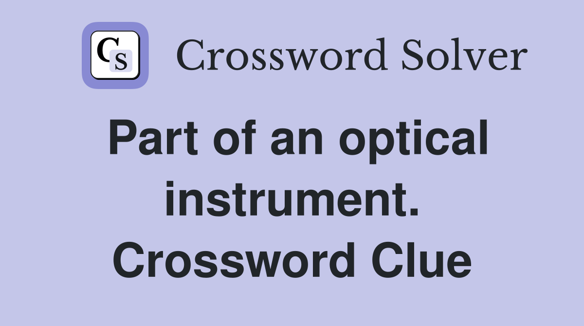 Part of an optical instrument. Crossword Clue