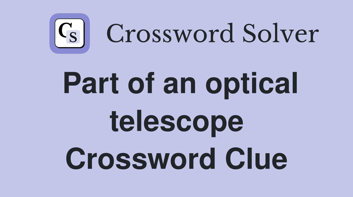 Part of an optical telescope Crossword Clue