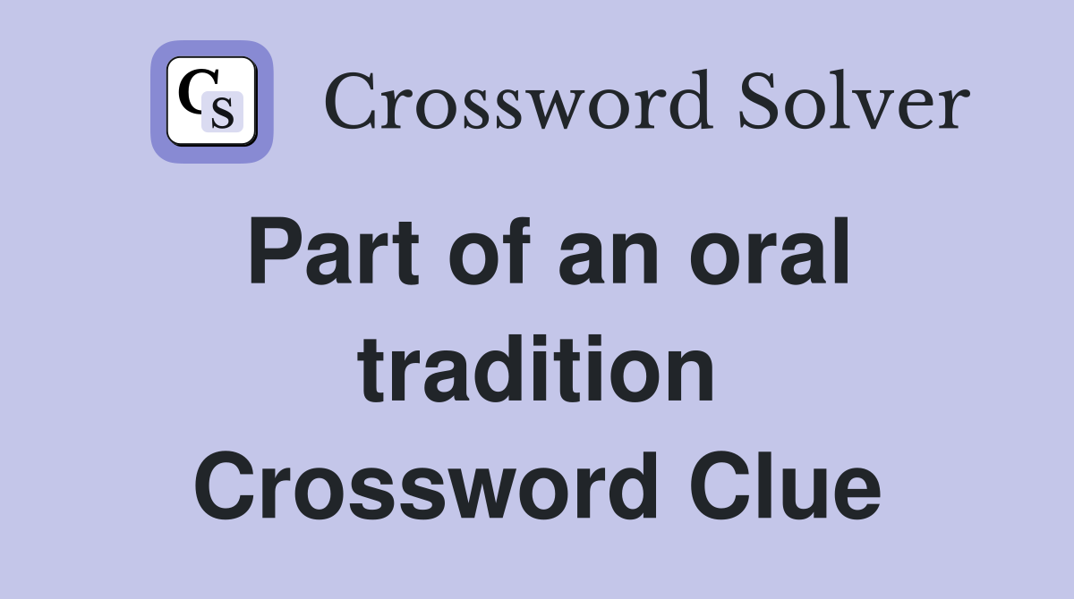 Part of an oral tradition Crossword Clue