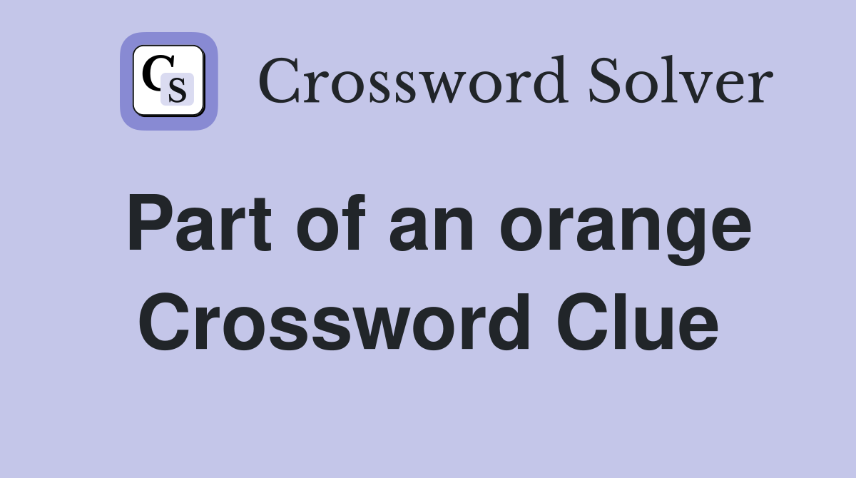 Part of an orange Crossword Clue