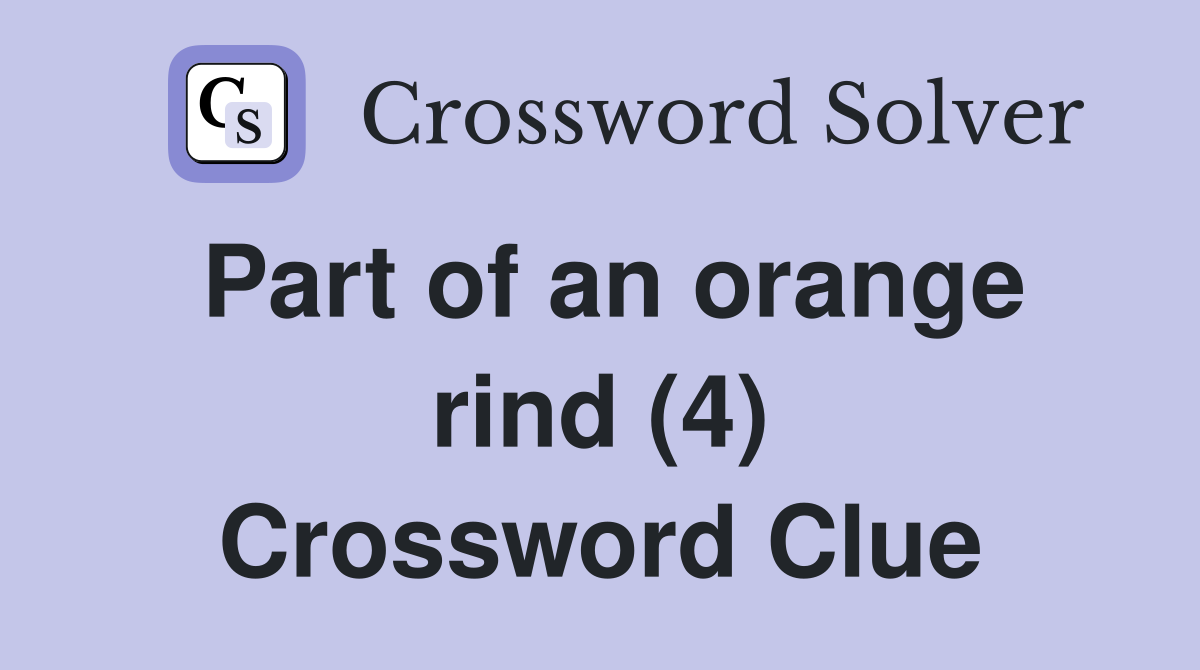 Part of an orange rind (4) Crossword Clue