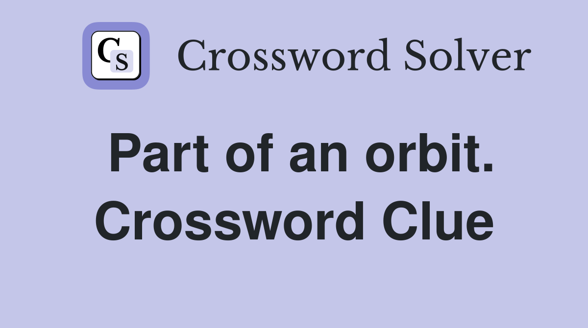 Part of an orbit. Crossword Clue
