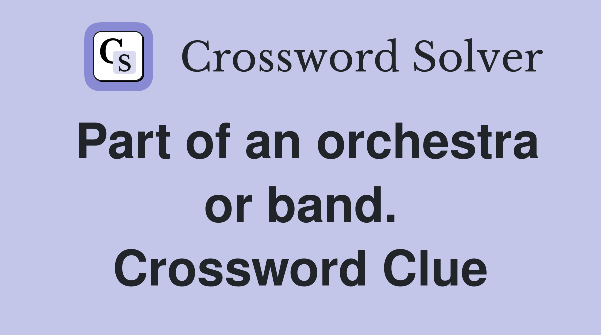 Part of an orchestra or band. Crossword Clue