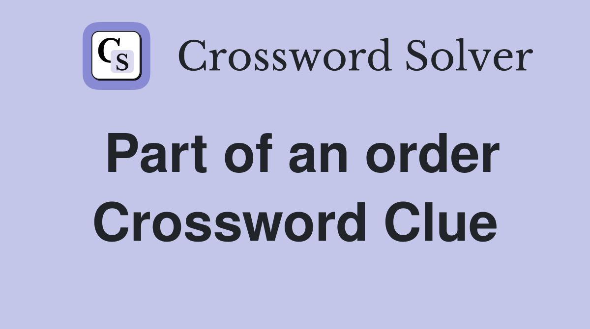 Part of an order Crossword Clue