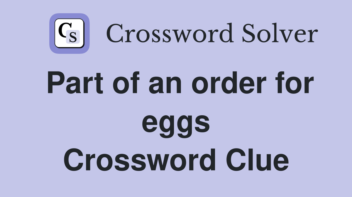 Part of an order for eggs Crossword Clue