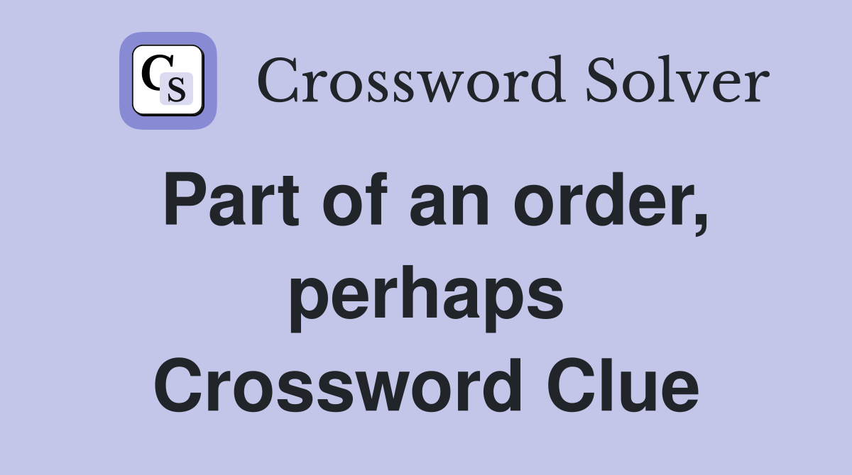 Part of an order, perhaps Crossword Clue