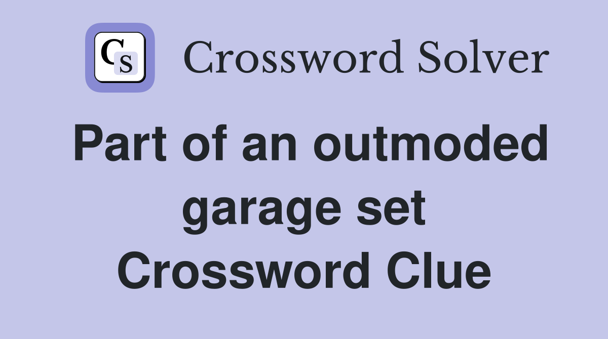 Part of an outmoded garage set Crossword Clue