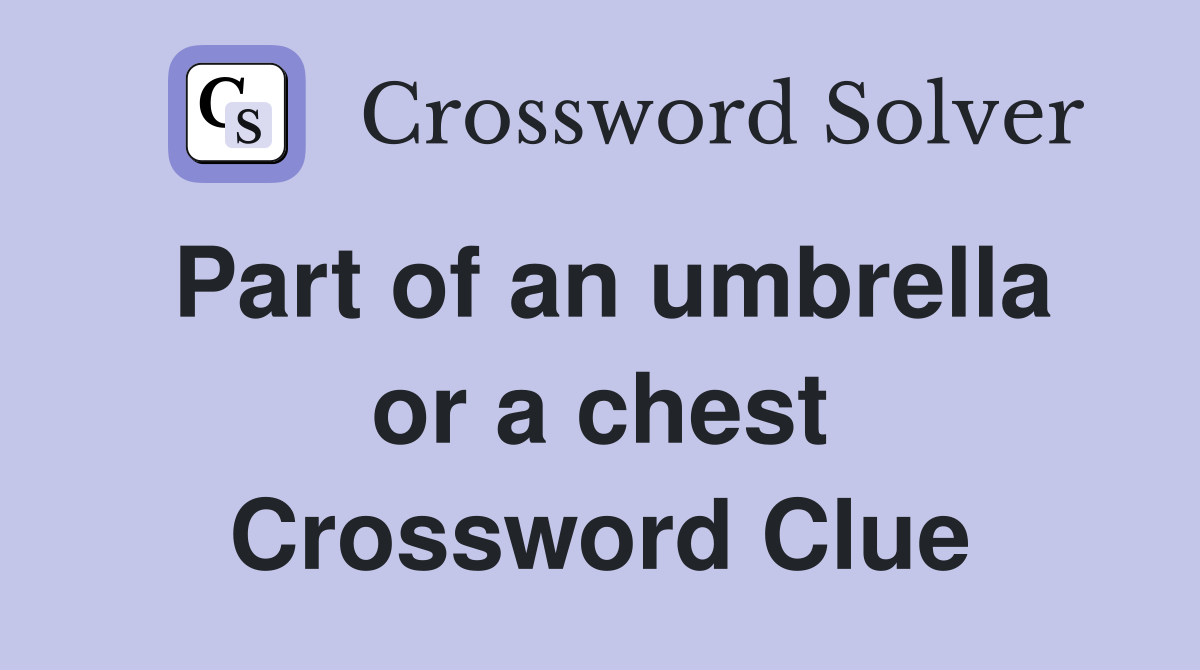 Part of an umbrella or a chest Crossword Clue