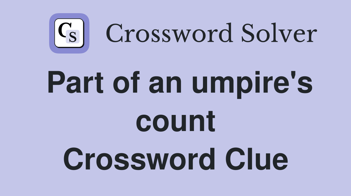 Part of an umpire's count Crossword Clue