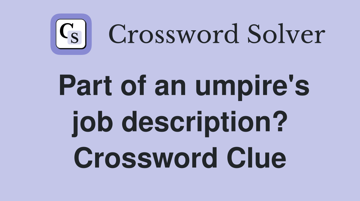 Part of an umpire's job description? Crossword Clue