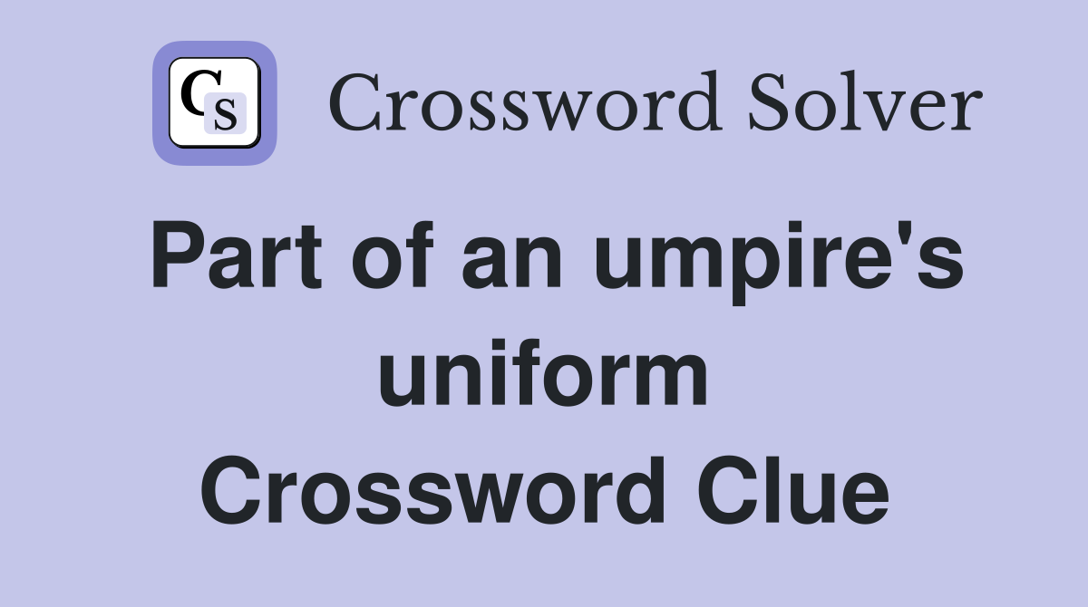 Part of an umpire's uniform Crossword Clue