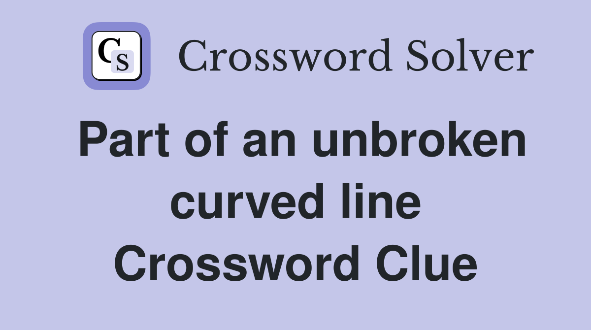 Part of an unbroken curved line Crossword Clue
