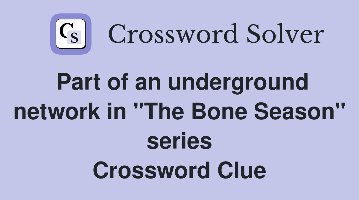 Part of an underground network in "The Bone Season" series Crossword Clue