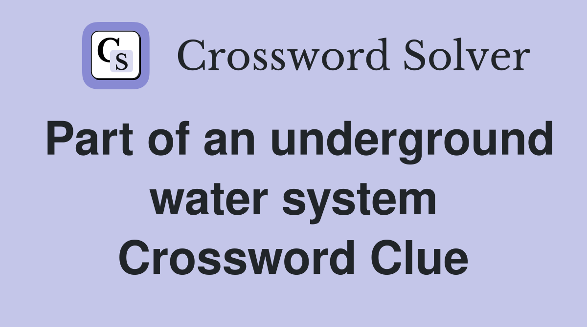 Part of an underground water system Crossword Clue