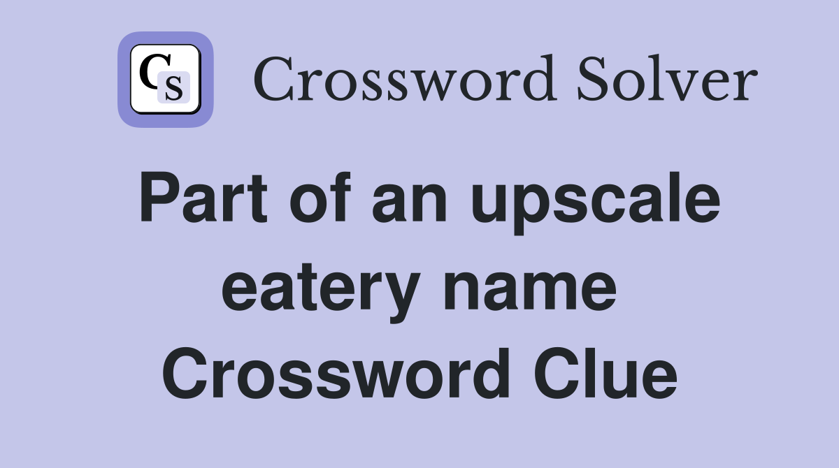 Part of an upscale eatery name Crossword Clue