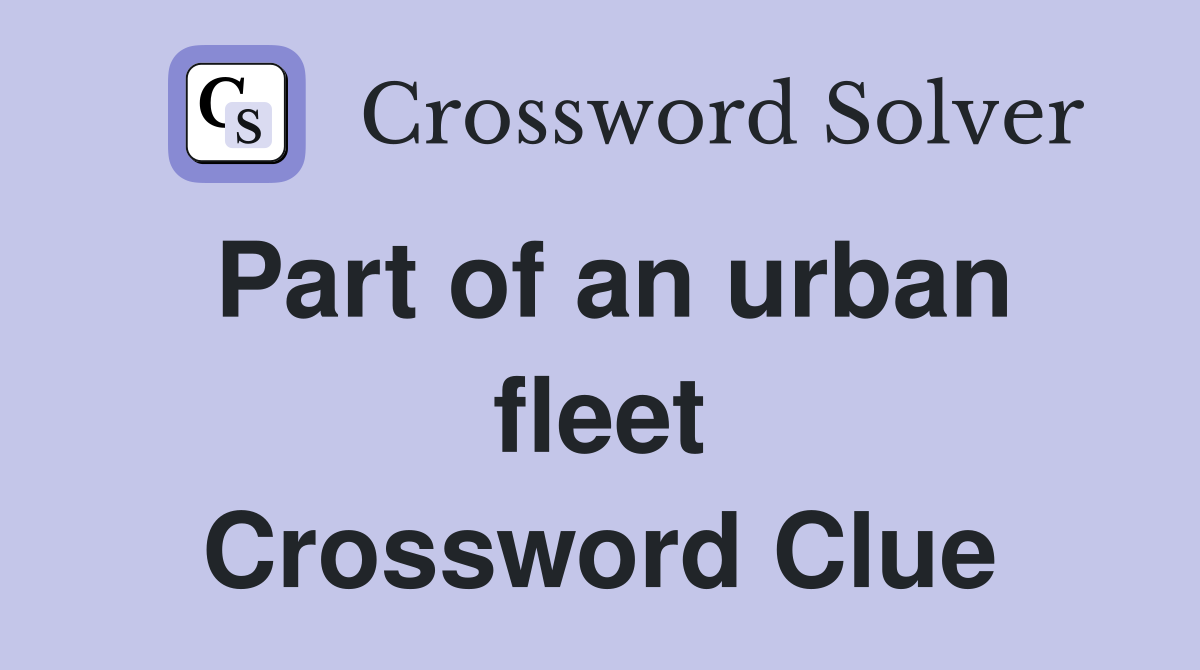Part of an urban fleet Crossword Clue
