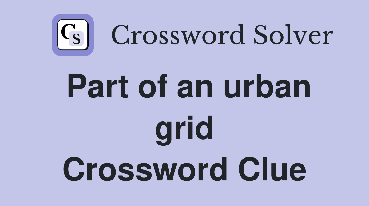 Part of an urban grid Crossword Clue
