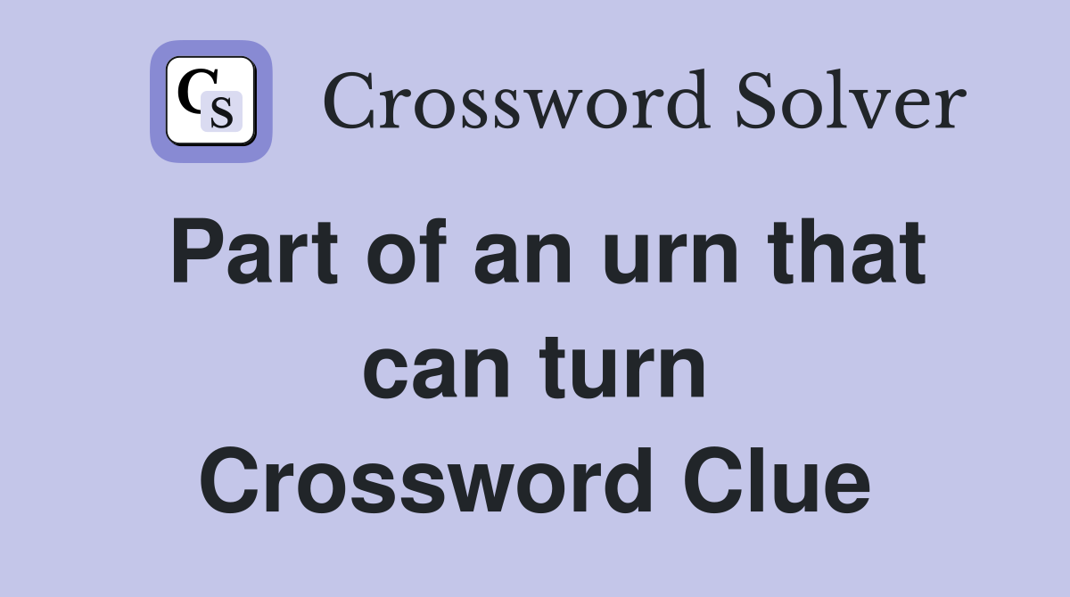 Part of an urn that can turn Crossword Clue