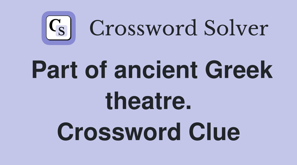 Part of ancient Greek theatre. Crossword Clue