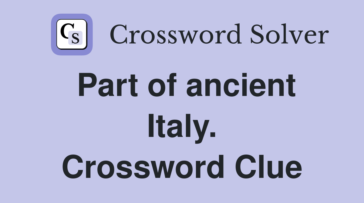 Part of ancient Italy. Crossword Clue