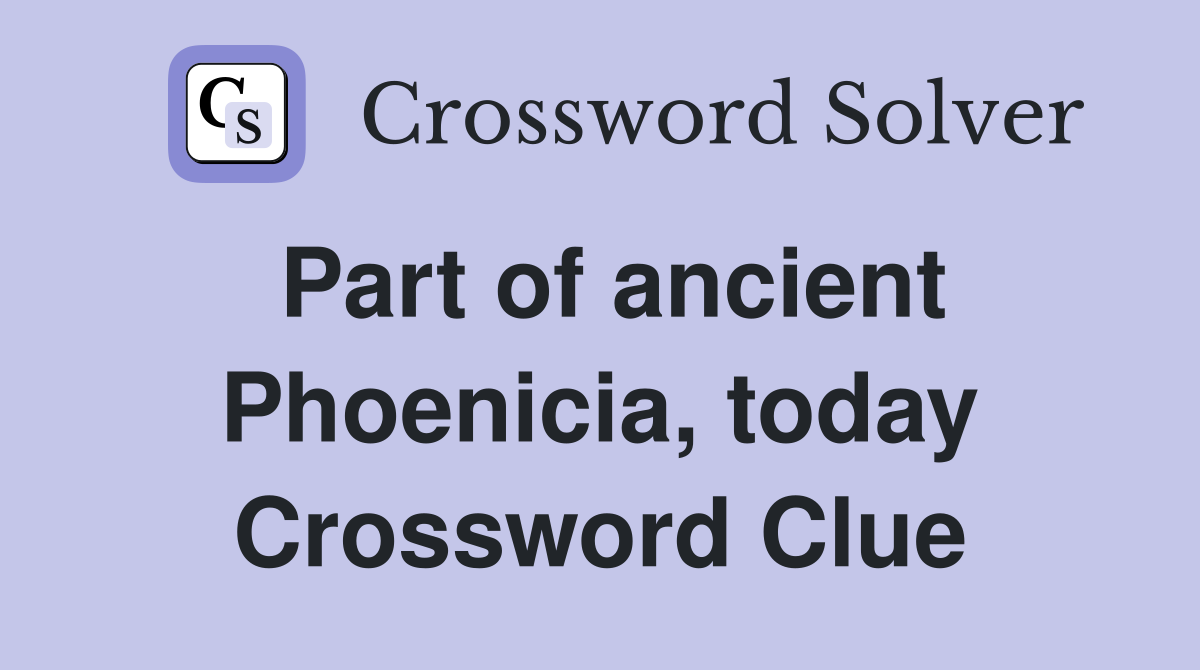 Part of ancient Phoenicia, today Crossword Clue