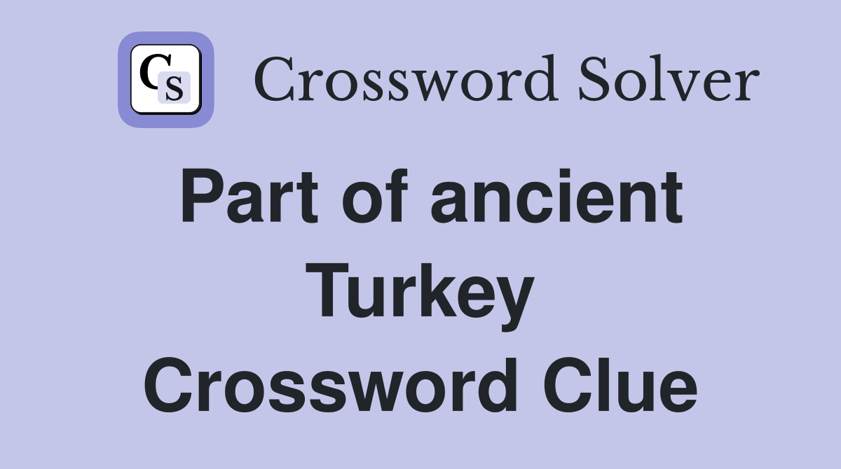 Part of ancient Turkey Crossword Clue