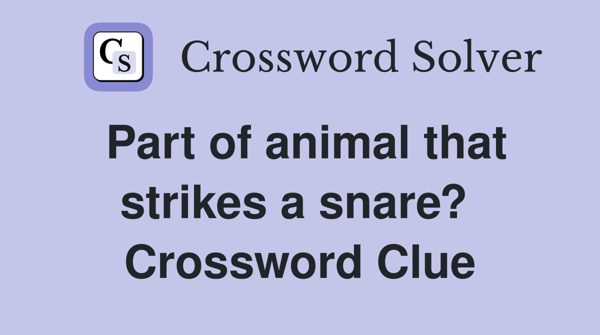Part of animal that strikes a snare?  Crossword Clue