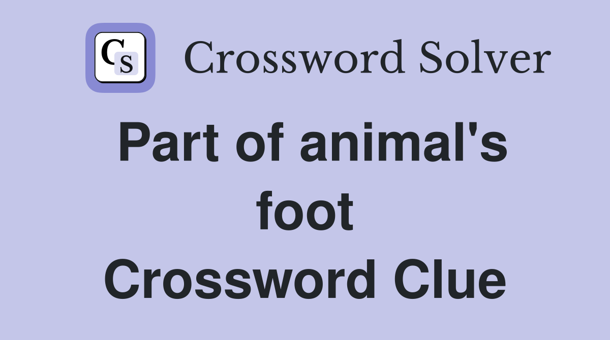 Part of animal's foot Crossword Clue