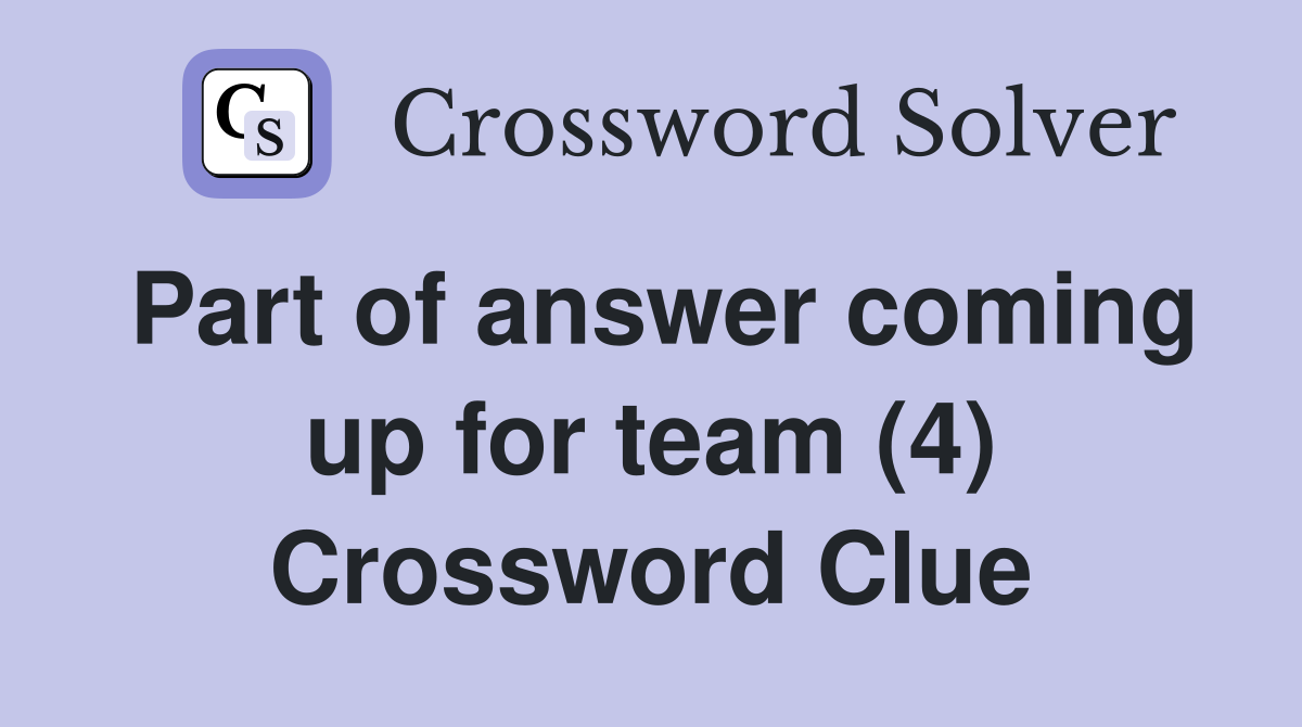Part of answer coming up for team (4) Crossword Clue