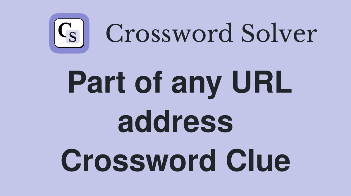 Part of any URL address Crossword Clue