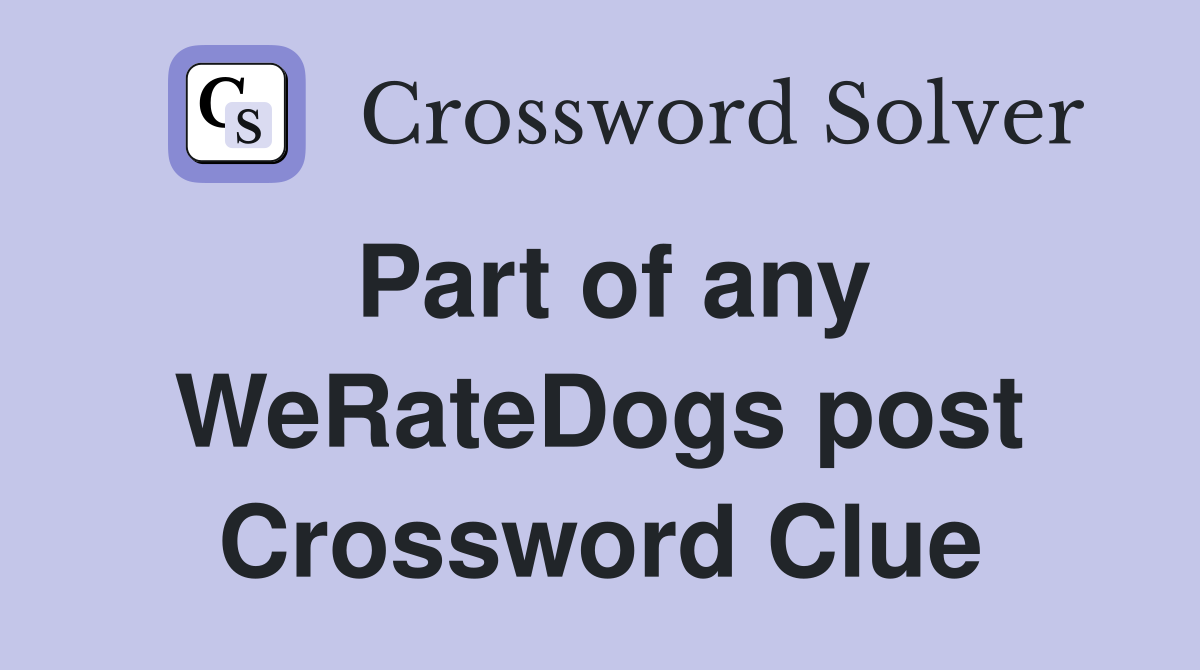 Part of any WeRateDogs post Crossword Clue