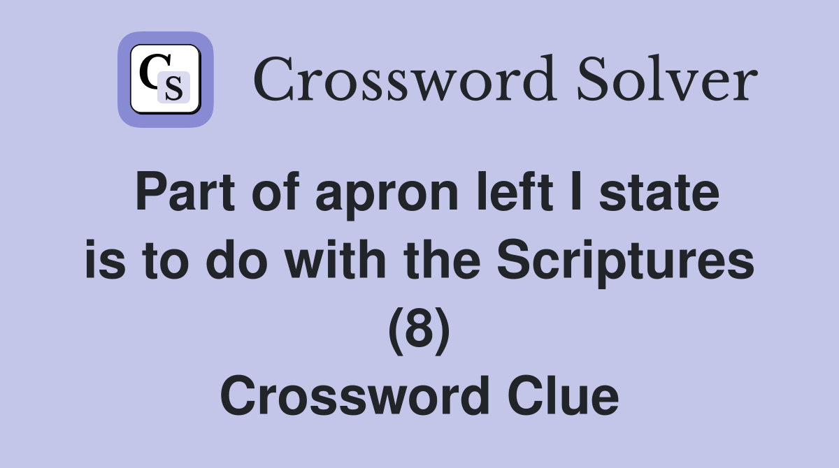 Part of apron left I state is to do with the Scriptures (8) Crossword Clue