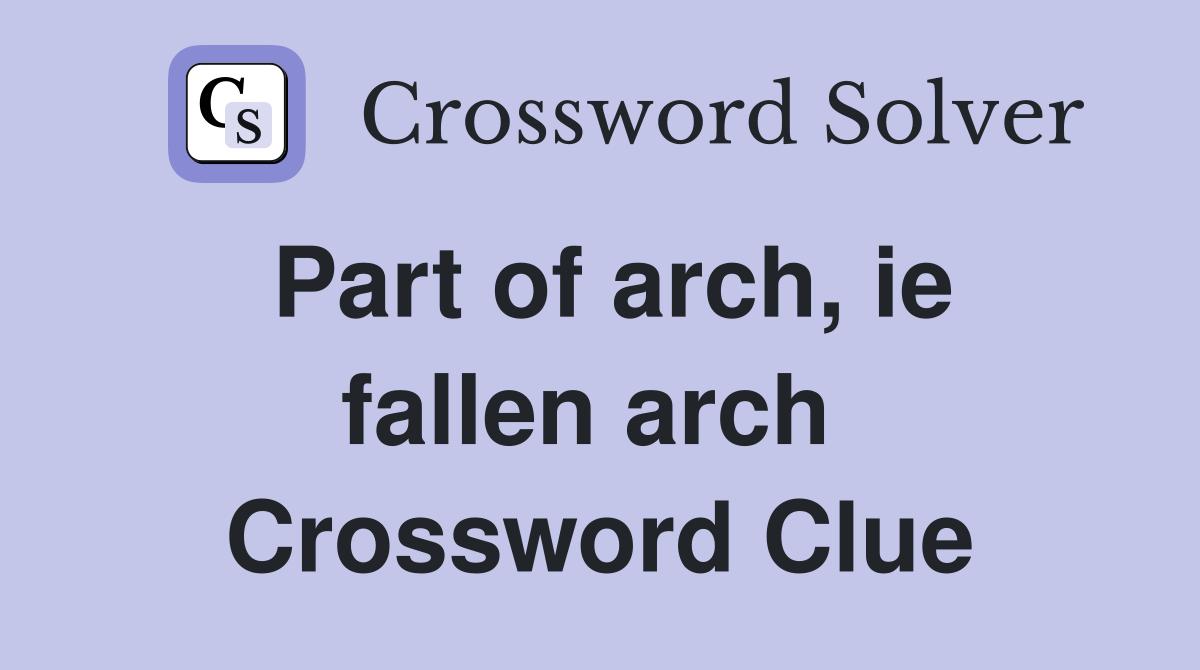 Part of arch, ie fallen arch  Crossword Clue